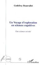 Couverture du livre « Un voyage d'exploration en sciences cognitives : Une science est née » de Godefroy Beauvallet aux éditions Editions L'harmattan