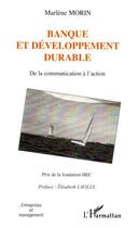 Couverture du livre « Banque et développement durable ; de la communication à l'action » de Marlene Morin aux éditions L'harmattan