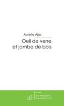 Couverture du livre « Oeil de verre et jambe de bois » de Ajas-A aux éditions Editions Le Manuscrit