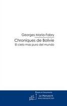 Couverture du livre « Chroniques de Bolivie ; el cielo mas puro del mundo » de Georges Maria-Fabry aux éditions Editions Le Manuscrit