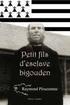 Couverture du livre « Petit fils d'esclave bigouden » de Raymond Plouzennec aux éditions Amalthee