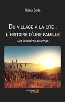 Couverture du livre « Du village à la cité, l'histoire d'une famille » de Oumar Sidibe aux éditions Editions Du Net