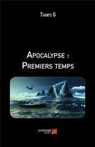 Couverture du livre « Apocalypse : premiers temps » de Thanys G. aux éditions Editions Du Net