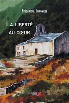 Couverture du livre « La liberté au coeur » de Frédérique Longville aux éditions Editions Du Net