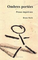 Couverture du livre « Ombres portées ; proses imprévues » de Bruno Merle aux éditions Books On Demand