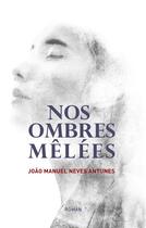 Couverture du livre « Nos Ombres Mêlées » de Neves Antunes J M. aux éditions Books On Demand