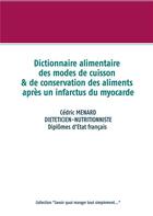 Couverture du livre « Dictionnaire alimentaire des modes de cuisson et de conservation des aliments après un infarctus du myocarde » de Cedric Menard aux éditions Books On Demand