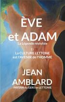 Couverture du livre « Ève et Adam : La légende revisitée » de Jean Amblard Paysan Du Gers En Lettonie aux éditions Books On Demand