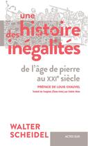 Couverture du livre « Une histoire des inégalités : de l'âge de pierre au XXIe siècle » de Walter Scheidel aux éditions Actes Sud