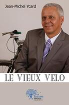 Couverture du livre « Le vieux velo » de Ycard Jean-Michel aux éditions Edilivre