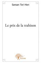Couverture du livre « Le prix de la trahison » de Sansan Tori Hien aux éditions Edilivre