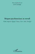 Couverture du livre « Risques psychosociaux au travail ; étude comparée Espagne, France, Grèce, Italie, Portugal » de Loïc Lerouge aux éditions Editions L'harmattan