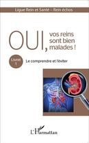 Couverture du livre « Oui vos reins sont bien malades t.1 ; le comprendre et l'éviter » de  aux éditions L'harmattan