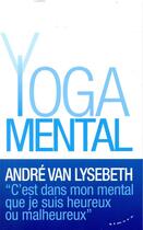 Couverture du livre « Le yoga mental » de Andre Van Lysebeth aux éditions Almora