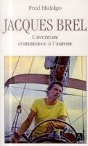 Couverture du livre « Jacques Brel, l'aventure commence à l'aurore » de Fred Hidalgo aux éditions Archipoche