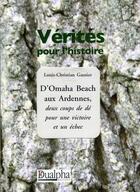 Couverture du livre « D'Omaha beach aux Ardennes, deux coups de dé pour une victoire et un échec » de Louis-Christian Gautier aux éditions Dualpha