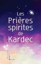 Couverture du livre « Les prières spirites de Kardec » de Allan Kardec aux éditions Symbiose