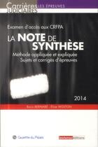 Couverture du livre « Examen d'accès aux CRFPA ; la note de synthèse ; méthode appliquée et expliquée ; sujets et corrigés d'épreuves 2014 » de Boris Bernabe et Elise Wolton aux éditions La Gazette Du Palais