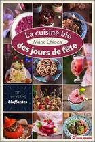 Couverture du livre « La cuisine bio des jours de fête » de Marie Chioca aux éditions Terre Vivante