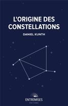 Couverture du livre « L'origine des constellations » de Daniel Kunth aux éditions Entremises