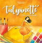 Couverture du livre « Tulipinette et la couleur orange » de Katarzyna Ducros et Ewa Zielinska aux éditions Editions Maia