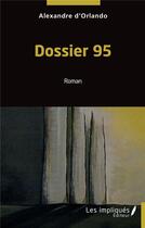 Couverture du livre « Dossier 95 » de Alexandre D' Orlando aux éditions Les Impliques