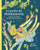 Couverture du livre « Le jardin du microbiote : explore le monde étonnant des bactéries » de Katie Brosnan aux éditions Milan