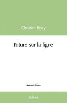 Couverture du livre « Friture sur la ligne » de Boiry Christian aux éditions Edilivre