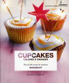 Couverture du livre « Cupcakes colorés à croquer ; plus de 200 recettes & variations » de Farrow Joanna aux éditions Marabout