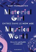 Couverture du livre « Material girl mystical world ; entrez dans le now age ; réconciliez spiritualité et modernité » de Ruby Warrington aux éditions Marabout