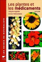 Couverture du livre « Les plantes et les médicaments ; l'origine végétale de nos médicaments » de Loic Girre aux éditions Delachaux & Niestle