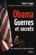 Couverture du livre « Obama ; guerres et secrets ; les coulisses de la Maison Blanche » de David E. Sanger aux éditions Belin