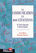 Couverture du livre « La communication en 444 citations » de Luc Boyer et Romain Bureau aux éditions Organisation