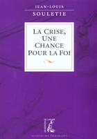 Couverture du livre « Crise, une chance pour la foi » de Souletie Jl aux éditions Editions De L'atelier