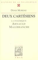 Couverture du livre « Deux cartesiens - la polemique entre antoine arnauld et nicolas malebranche » de Denis Moreau aux éditions Vrin