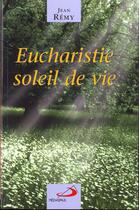 Couverture du livre « Eucharistie, soleil de vie » de Jean Remy aux éditions Mediaspaul