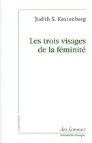 Couverture du livre « Les trois visages de la féminité ; études sur le désir de maternité, la grossesse et la sexualité féminine » de Judith Kestenberg aux éditions Des Femmes