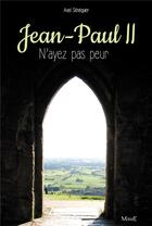 Couverture du livre « Jean-paul ii. n'ayez pas peur ne » de Axel Senequier aux éditions Mame