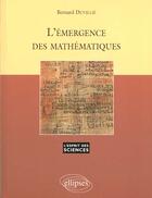 Couverture du livre « L'emergence des mathematiques - n 10 » de Bernard Duvillie aux éditions Ellipses