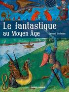 Couverture du livre « Le fantastique Moyen Age » de Samuel Sadaune aux éditions Ouest France