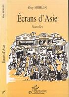 Couverture du livre « Ecrans d'asie » de Horlin Guy aux éditions L'harmattan