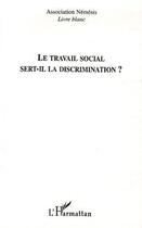 Couverture du livre « Le travail social sert-il la discrimination ? livre blanc » de  aux éditions L'harmattan