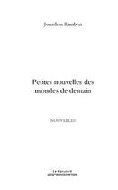 Couverture du livre « Petites nouvelles des mondes de demain » de Jonathan Rambert aux éditions Editions Le Manuscrit