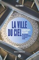 Couverture du livre « La ville dans le ciel - Une histoire d'Aéroport de Paris » de Felix Torres aux éditions Cherche Midi