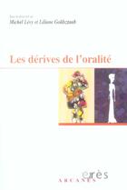 Couverture du livre « Les dérives de l'oralité » de Michel Levy et Liliane Goldsztaub aux éditions Eres