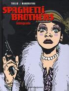 Couverture du livre « Spaghetti brothers ; intégrale Tome 1 à Tome 6 » de Domingo Mandrafina et Carlos Trillo aux éditions Vents D'ouest