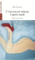 Couverture du livre « C'est encore mieux l'après-midi » de Ray Conney aux éditions Avant-scene Theatre