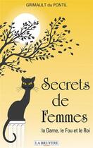 Couverture du livre « Secrets de femmes ; la dame, le fou et le roi » de Grimault Du Pontil aux éditions La Bruyere