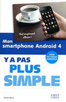 Couverture du livre « Mon smartphone android 4 ; y a pas plus simple » de Patrick Beuzit aux éditions First Interactive