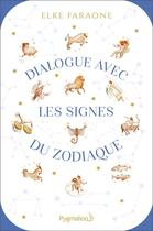 Couverture du livre « Dialogue avec les signes du zodiaque » de Elke Faraone aux éditions Pygmalion
